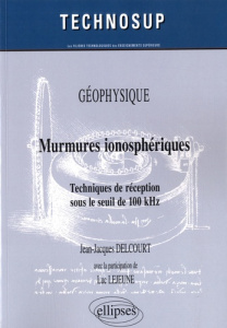 Murmures ionosphériques. Techniques de réception sous le seuil de 100 kHz - Delcourt Jean-Jacques ; Lejeune Luc