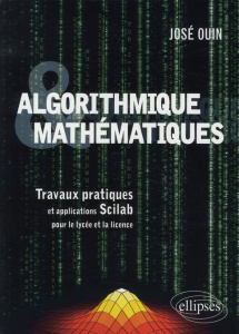 Algorithmique & mathématiques. Travaux pratiques et applications Scilab pour le lycée et la licence - Ouin José