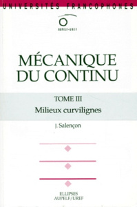 MECANIQUE DU CONTINU, TOME 3 - MILIEUX CURVILIGNES - SALENCON JEAN