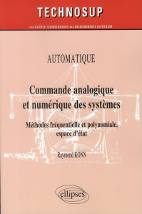 Commande analogique et numérique des systèmes. Méthodes fréquentielle & polynomiale, espace d'état - Konn Raymond