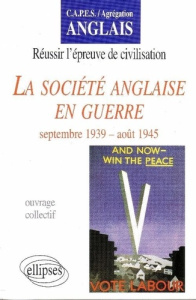 La société anglaise en guerre. Septembre 1939-août 1945 - Frison Danièle