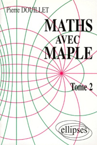 MATHS AVEC MAPLE. Tome 2 - Douillet Pierre