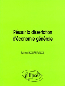Réussir la dissertation d'économie générale. Agrégation, CAPES, CAPET, HEC - Bousseyrol Marc