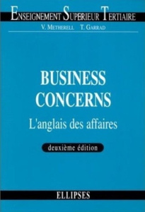 Business concerns. L'anglais des affaires - Garrad T ; Metherell V