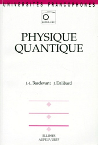 Physique quantique - Basdevant Jean-Louis ; Dalibard Jean