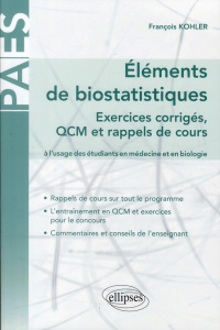 Eléments de biostatistiques. Exercices corrigés, QCM et rappels de cours à l'usage des étudiants en - Kohler François