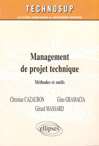 MANAGEMENT DE PROJET TECHNIQUE. Méthodes et outils - Cazaubon Christian ; Gramaccia Gino ; Massard Géra
