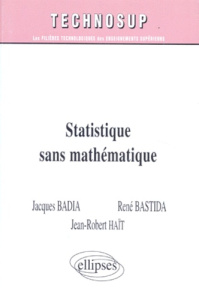 Statistique sans mathématique - Badia Jacques ; Bastida René ; Haït Jean-Robert
