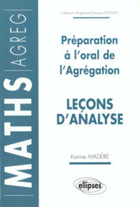 Préparation à l'oral de l'agrégation. Leçon d'analyse - Madère Karine