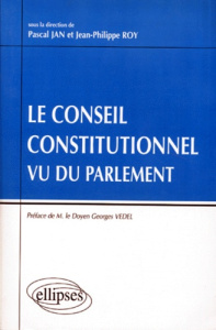 Le Conseil constitutionnel vu du Parlement - Jan Pascal ; Roy Jean-Philippe