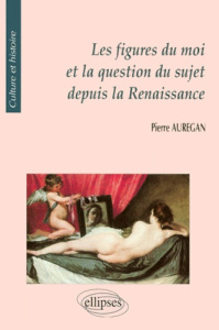 Les figures du moi et la question du sujet depuis la Renaissance - Aurégan Pierre