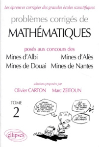 PROBLEMES CORRIGES DE MATHEMATIQUES POSES AUX CONCOURS DES MINES D'ALBI, MINES D'ALES, MINES DE DOUA - Carton Olivier ; Zeitoun Marc