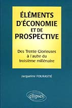 ELEMENTS D'ECONOMIE ET DE PROSPECTIVE. Des Trente Glorieuses à l'aube du troisième millénaire - Fourastié Jacqueline