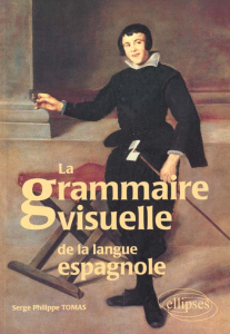 La grammaire visuelle de la langue espagnole - Tomas Serge-Philippe