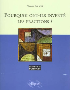 Pourquoi ont-ils inventé les fractions ? - Rouche Nicolas