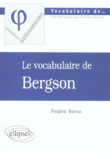 Le vocabulaire de Bergson - Worms Frédéric
