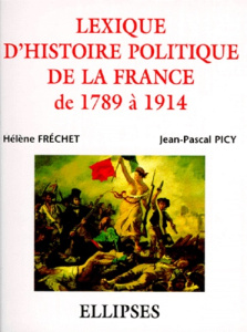 Lexique d'histoire politique de la France de 1789 à 1914 - Fréchet Hélène ; Picy Jean-Pascal