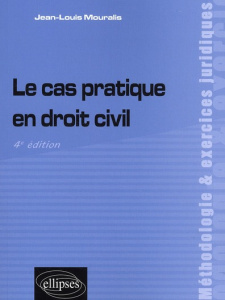 Le cas pratique en droit civil. 4e édition - Mouralis Jean-Louis