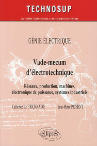 Génie électrique, Vade-mecum d'électrotechnique. Réseaux, production, machines, électronique de puis - Le Trionnaire Catherine ; Picheny Jean-Pierre