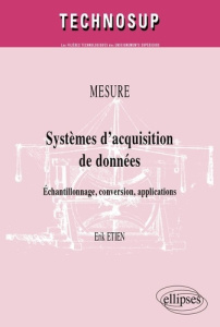 Mesure, Systèmes d'acquisition de données. Echantillonnage, conversion, applications - Etien Erik