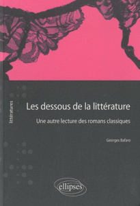 Les dessous de la littérature. Une autre lecture des romans classiques - Bafaro Georges