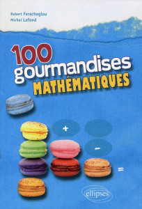 100 gourmandises mathématiques - Lafond Michel ; Ferachoglou Robert