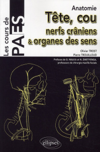 Anatomie tête, cou, nerfs crâniens & organes des sens - Trost Olivier ; Trouilloud Pierre