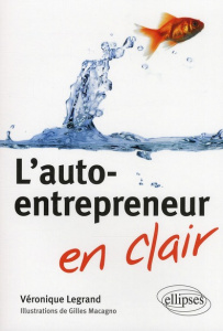 L'auto-entrepreneur en clair - Legrand Véronique ; Macagno Gilles