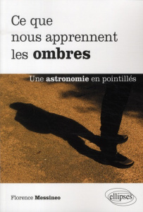 Ce que nous apprennent les ombres. Une astronomie en pointillés - Messineo Florence