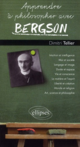 Apprendre à philosopher avec Bergson - Tellier Dimitri