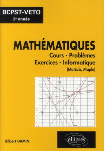 Mathématiques BCPST-Véto 2e année. Cours, problèmes, exercices, informatique (MatLab, Maple) - Damin Gilbert