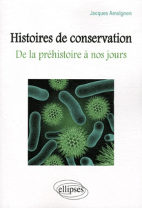 Histoire de conservation. De la préhistoire à nos jours - Amoignon Jacques