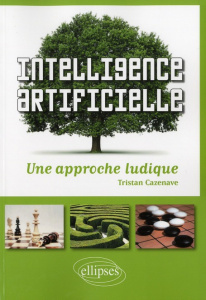 Intelligence artificielle. Une approche ludique - Cazenave Tristan