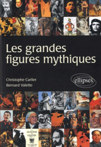 Les grandes figures mythiques - Carlier Christophe ; Valette Bernard