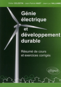 Génie électrique et développement durable. Résumé de cours et exercices corrigés - Celestin Didier ; Huet Jean-Patrick ; Valliamee Je
