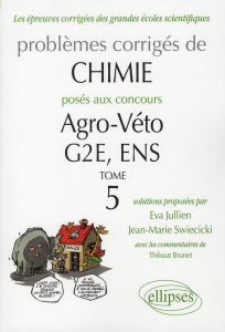 Problèmes corrigés de chimie posés aux concours Agro-Véto, G2E, ENS. Tome 5 - Jullien Eva ; Swiecicki Jean-Marie ; Brunet Thibau