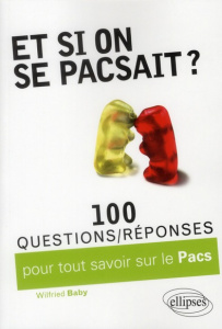Et si on se pacsait ? 100 questions/réponses pour tout savoir sur le Pacs - Baby Wilfried