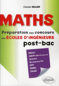 Mathématiques. Concours des écoles d'ingénieurs post-bac FESIC, GEIPI/ENI/Polytech, Avenir, Sciences - Sellier Claude