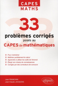 33 problèmes corrigés posés au CAPES de mathématiques de 1996 à 2011 - Franchini Jean ; Jacquens Jean-Claude