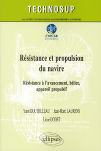 Résistance et propulsion du navire. Résistance à l'avancement, hélice, appareil propulsif - Doutreleau Yann ; Laurens Jean-Marc ; Jodet Lionel