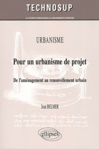 Urbanisme : Pour un urbanisme de projet. De l'aménagement au renouvellement urbain - Belmer Jean-Michel