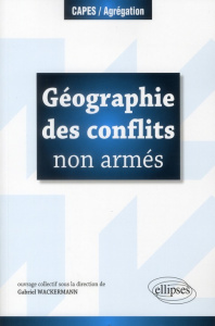 Géographie des conflits non armés - Wackermann Gabriel