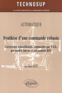 Automatique, Synthèse d'une commande robuste. Correcteurs échantillonnés, commandes par P.I.D., par - Retif Jean-Marie