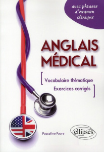 Anglais médical. Fiches de vocabulaire thématique et exercices corrigés (avec phrases d'examen clini - Faure Pascaline