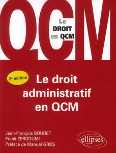 Le droit administratif en QCM. 2e édition - Boudet Jean-François ; Zerdoumi Frank ; Gros Manue