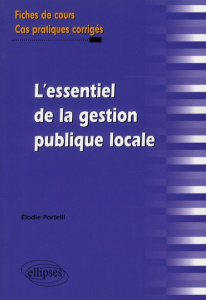 L'essentiel de la gestion publique locale. Fiches de cours & cas pratiques corrigés - Portelli Elodie