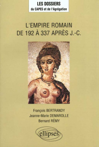 L'Empire romain de 192 à 337 après J.-C. - Bertrandy François ; Demarolle Jeanne-Marie ; Rémy