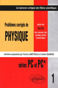 PROBLEMES CORRIGES DE PHYSIQUE POSES AUX CONCOURS DES GRANDES ECOLES SCIENTIFIQUES. Series PC et PC* - Labetoulle Francis ; Zgainski André