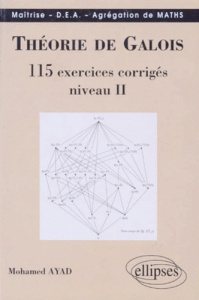 THEORIE DE GALOIS. 115 exercices corrigés, niveau 2 - Ayad Mohamed