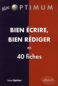 Bien écrire, bien rédiger en 40 fiches - Spicher Anne